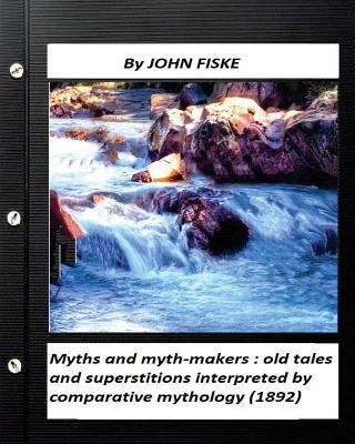 Myths and myth-makers: (1872) by John Fiske (Wo... 1530290287 Book Cover