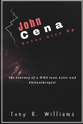 John Cena Never Give Up: The Journey of a WWE I...            Book Cover