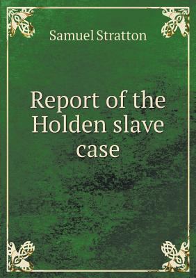 Report of the Holden slave case 5518577745 Book Cover