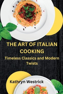 The Art of Italian Cooking: Timeless Classics a... B0BVD64T39 Book Cover