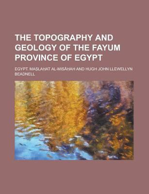 Paperback The Topography and Geology of the Fayum Province of Egypt Book