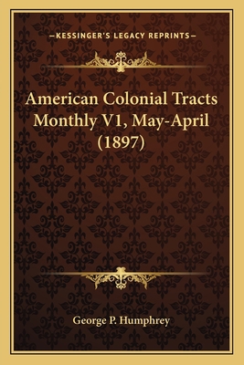 American Colonial Tracts Monthly V1, May-April ... 1164564188 Book Cover