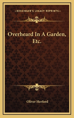 Overheard in a Garden, Etc. 1163829560 Book Cover