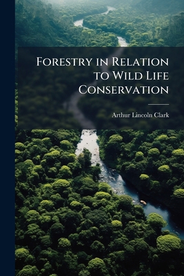 Forestry in Relation to Wild Life Conservation 1171591519 Book Cover