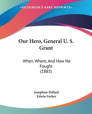 Our Hero, General U. S. Grant: When, Where, And... 1120015073 Book Cover