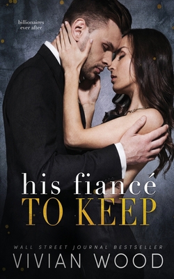 His Fiancé To Keep: A Billionaire Fake Fiancé R... 1959830252 Book Cover