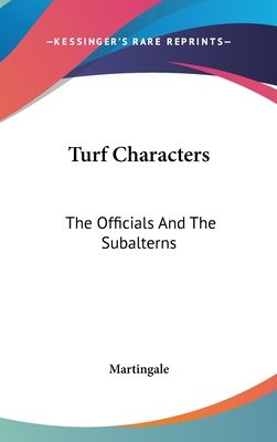 Turf Characters: The Officials And The Subalterns 0548378541 Book Cover