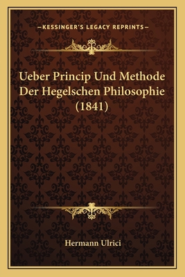 Ueber Princip Und Methode Der Hegelschen Philos... [German] 1165792737 Book Cover