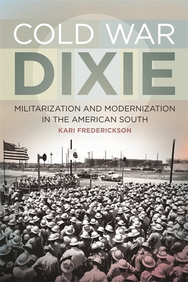 Cold War Dixie: Militarization and Modernizatio... 0820345199 Book Cover