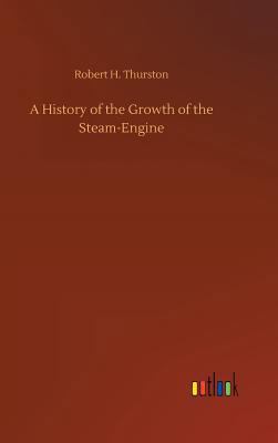 A History of the Growth of the Steam-Engine 3732631052 Book Cover