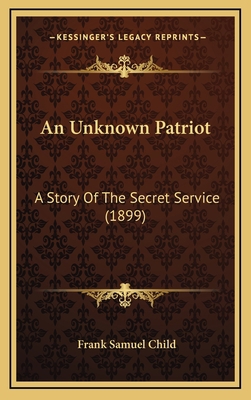 An Unknown Patriot: A Story Of The Secret Servi... 1165993996 Book Cover