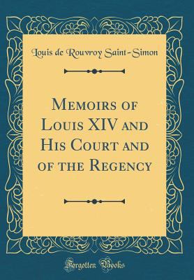 Memoirs of Louis XIV and His Court and of the R... 0265686857 Book Cover