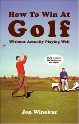 How to Win at Golf : Without Actually Playing Well 1862055912 Book Cover