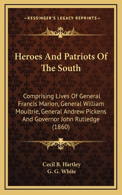 Heroes And Patriots Of The South: Comprising Li... 1164780328 Book Cover