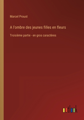 A l'ombre des jeunes filles en fleurs: Troisièm... [French] 3368457020 Book Cover