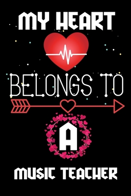 My Heart Belongs to a Music teacher: Valentine’s Day Love Gift for Music teacher, Blank Lined, Diary, Notebook Gift for Music teacher
