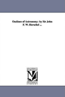 Outlines of Astronomy: by Sir John F. W. Hersch... 1425562558 Book Cover