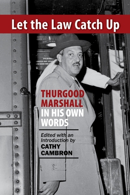 Let the Law Catch Up: Thurgood Marshall in His ... 1566494133 Book Cover