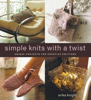 Simple Knits with a Twist: Unique Projects for ... 1584793619 Book Cover