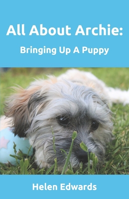 All About Archie: Bringing Up A Puppy 1983272752 Book Cover