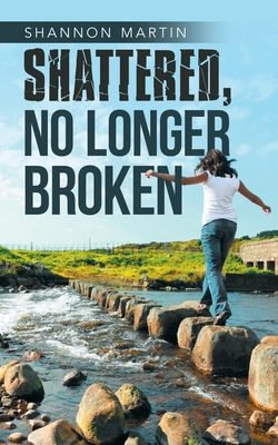 Shattered, No Longer Broken 1532085834 Book Cover