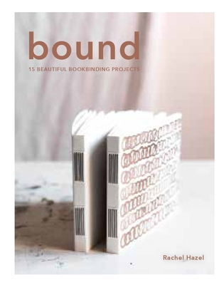 Bound: 15 Beautiful Bookbinding Projects 1804191051 Book Cover