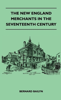 The New England Merchants in the Seventeenth Ce... 1446513157 Book Cover