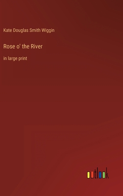Rose o' the River: in large print 3368305492 Book Cover