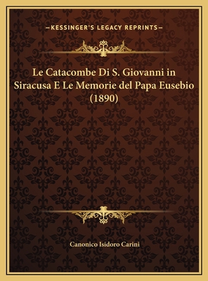 Le Catacombe Di S. Giovanni in Siracusa E Le Me... [Italian] 116966525X Book Cover