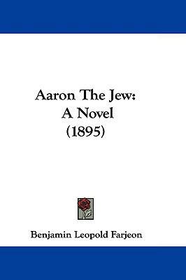 Aaron the Jew: A Novel (1895) 1104707977 Book Cover