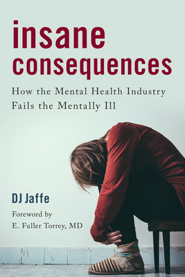 Insane Consequences: How the Mental Health Indu... 1633888037 Book Cover