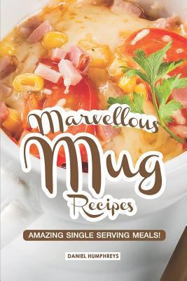 Marvellous Mug Recipes: Amazing Single Serving ... 1796423114 Book Cover