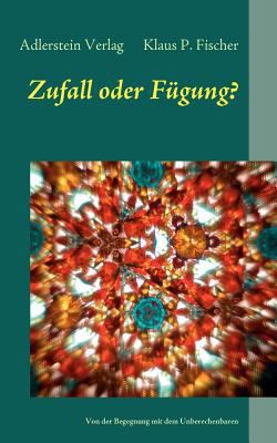 Zufall oder Fügung?: Von der Begegnung mit dem ... [German] 3981419537 Book Cover
