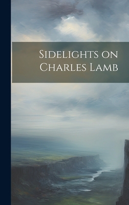 Sidelights on Charles Lamb 1020931159 Book Cover