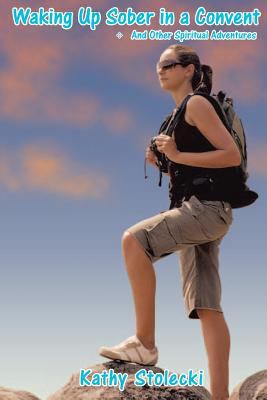 Waking Up Sober in a Convent: - and Other Spiri... 1483908739 Book Cover