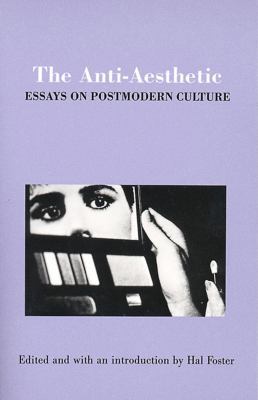 The Anti-Aesthetic: Essays on Postmodern Culture 1565844629 Book Cover