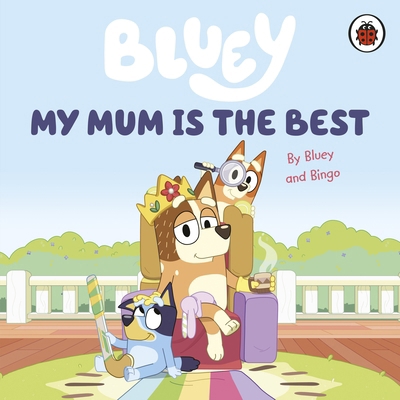 Bluey: My Mum Is the Best 0241550688 Book Cover