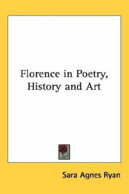 Florence in Poetry, History and Art 1432623249 Book Cover