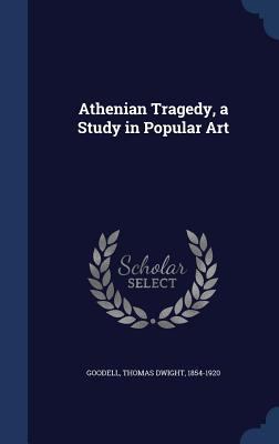 Athenian Tragedy, a Study in Popular Art 1340117819 Book Cover