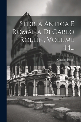 Storia Antica E Romana Di Carlo Rollin, Volume ... [Italian] 1022374680 Book Cover