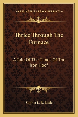 Thrice Through The Furnace: A Tale Of The Times... 1163596574 Book Cover