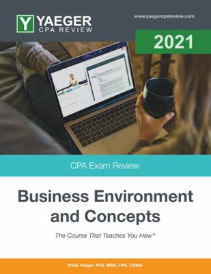 Yaeger CPA Review 2021 - Business Environment and Concepts : Sixth Edition '21-'22