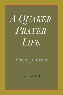 A Quaker Prayer Life 0983498067 Book Cover