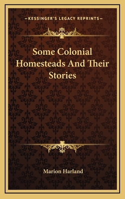 Some Colonial Homesteads And Their Stories 1163540803 Book Cover