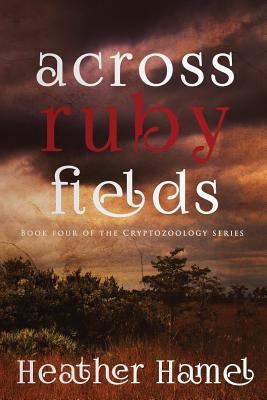 Across Ruby Fields: Book 4 of the Cryptozoology... 1515330095 Book Cover