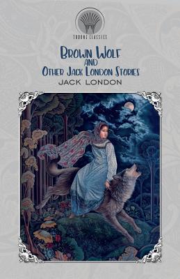 Brown Wolf and Other Jack London Stories 9389422450 Book Cover