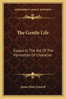 The Gentle Life: Essays In The Aid Of The Forma... 1162964707 Book Cover