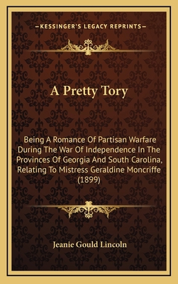 A Pretty Tory: Being a Romance of Partisan Warf... 1164319310 Book Cover