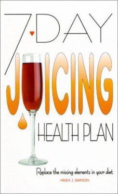 7 Day Juicing Health Plan: Replacing the Missin... 0572026153 Book Cover