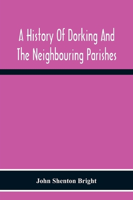 A History Of Dorking And The Neighbouring Paris... 9354300693 Book Cover